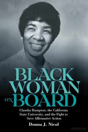 Black Woman on Board: Claudia Hampton, the California State University, and the Fight to Save Affirmative Action: 9 (Gender and Race in American History) - Donna J. Nicol [KSIĄŻKA]