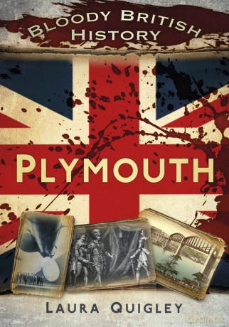 Bloody British History: Plymouth (Bloody History) - Laura Quigley [KSIĄŻKA]