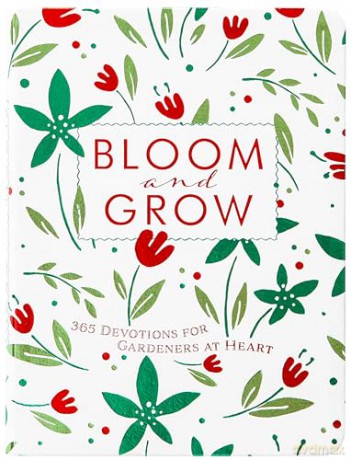 Bloom and Grow: 365 Devotions for Gardeners at Heart - Laurie V Soileau [KSIĄŻKA]