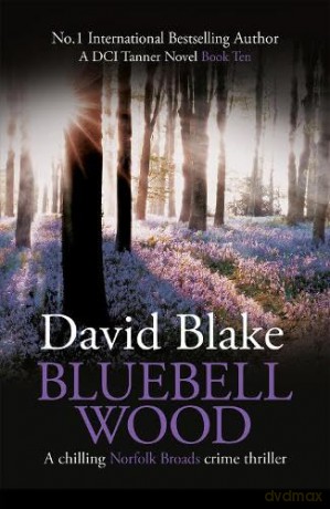 Bluebell Wood: A chilling Norfolk Broads crime thriller: 10 (British Detective Tanner Murder Mystery Series) - David Blake [KSIĄŻKA]