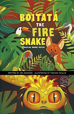 Boitatá the Fire Snake: A Brazilian Graphic Folktale (Discover Graphics: Global Folktales) - Ana Siqueira [KSIĄŻKA]