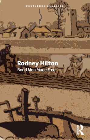 Bond Men Made Free: Medieval Peasant Movements and the English Rising of 1381 (Routledge Classics) - Rodney Hilton [KSIĄŻKA]