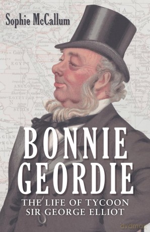 Bonnie Geordie: The Life of Tycoon Sir George Elliot - Sophie McCallum [KSIĄŻKA]