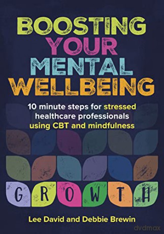 Boosting Your Mental Wellbeing: 10 minute steps for stressed healthcare professionals using CBT and mindfulness (General Practice) - Lee David [KSIĄŻKA]