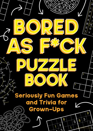 Bored As F*ck Puzzle Book: Seriously Fun Games and Trivia for Grown-Ups [KSIĄŻKA]