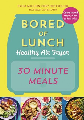 Bored of Lunch Healthy Air Fryer: 30 Minute Meals: THE NO.1 BESTSELLER - Nathan Anthony [KSIĄŻKA]