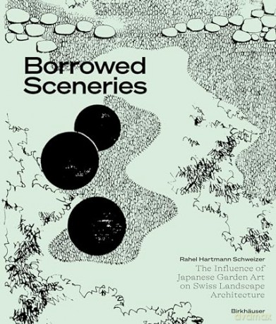 Borrowed Sceneries: The Influence of Japanese Garden Art on Swiss Landscape Architecture - Rahel Hartmann Schweizer [KSIĄŻKA]