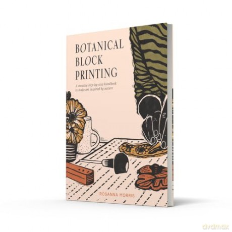 Botanical Block Printing: The new craft and design book for simple modern block and linocut prints, perfect for 2024 pattern art carving projects - Rosanna Morris [KSIĄŻKA]