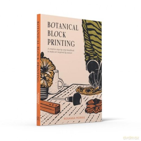 Botanical Block Printing: The new craft and design book for simple modern block and linocut prints, perfect for 2024 pattern art carving projects - Rosanna Morris [KSIĄŻKA]