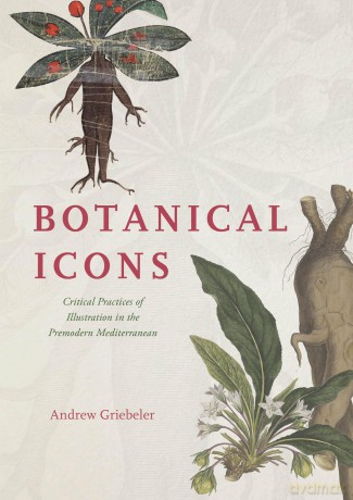Botanical Icons: Critical Practices of Illustration in the Premodern Mediterranean - Andrew Griebeler [KSIĄŻKA]