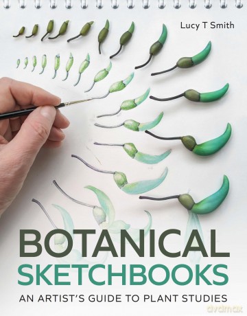 Botanical Sketchbooks: An Artist's Guide to Plant Studies - Lucy T Smith [KSIĄŻKA]