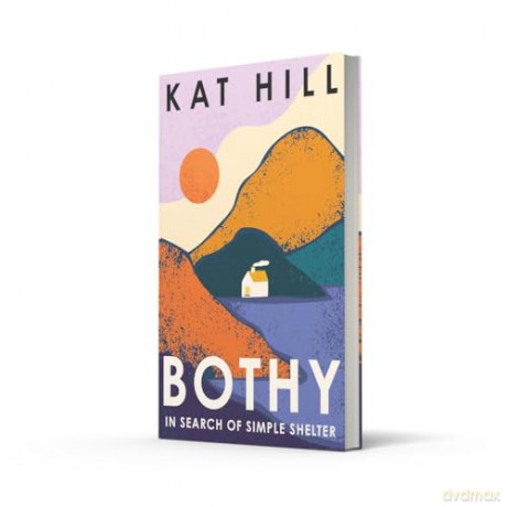 Bothy: A New Memoir About Adventures in the Wilderness in Search of Simple Shelter - Kat Hill [KSIĄŻKA]