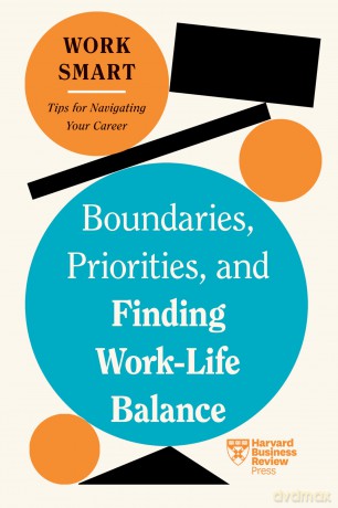 Boundaries, Priorities, and Finding Work-Life Balance (HBR Work Smart Series) - Harvard Business Review [KSIĄŻKA]