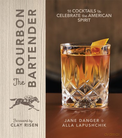 Bourbon Bartender: 50 Cocktails to Celebrate the American Spirit - Jane Danger [KSIĄŻKA]