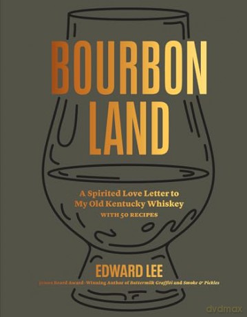 Bourbon Land: A Spirited Love Letter to My Old Kentucky Whiskey, with 50 recipes - Edward Lee [KSIĄŻKA]
