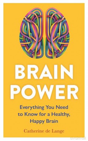 Brain Power: Everything You Need to Know for a Healthy, Happy Brain - Catherine de Lange [KSIĄŻKA]