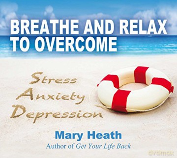 Breathe And Relax To Overcome Stress, Anxiety, Depression CD - Mary Heath [KSIĄŻKA]