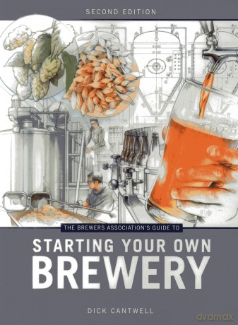 Brewers Association's Guide to Starting Your Own Brewery - Dick Cantwell [KSIĄŻKA]