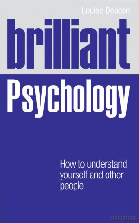 Brilliant Psychology: How to Understand Youself and Other People: How to understand yourself and other people (Brilliant Lifeskills) - Louise Deacon [KSIĄŻKA]