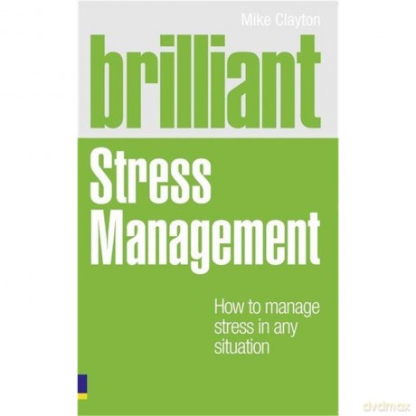 Brilliant Stress Management: How to manage stress in any situation (Brilliant Lifeskills) - Mike Clayton [KSIĄŻKA]