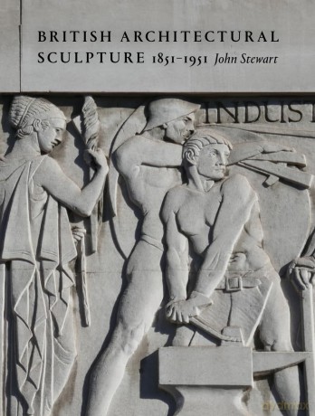 British Architectural Sculpture: 1851-1951 - John Stewart [KSIĄŻKA]
