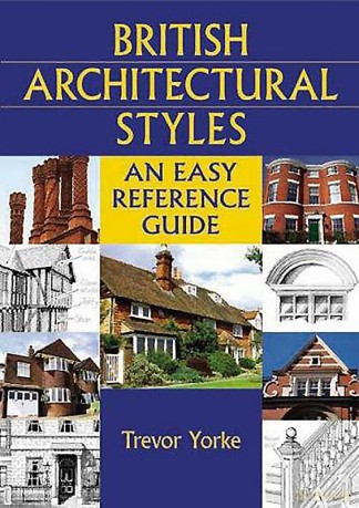 British Architectural Styles: An Easy Reference Guide (England's Living History) - Trevor Yorke [KSIĄŻKA]