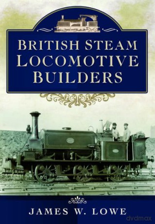 British Steam Locomotive Builders - James W Lowe [KSIĄŻKA]