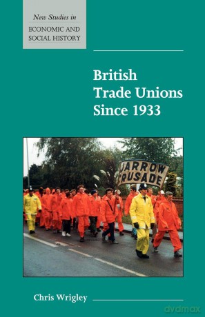 British Trade Unions Since 1933: 46 (New Studies in Economic and Social History, Series Number 46) - Chris Wrigley [KSIĄŻKA]