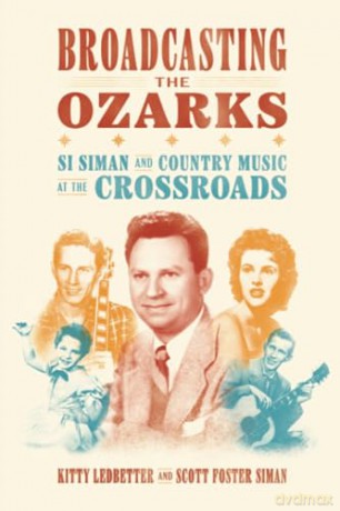 Broadcasting the Ozarks: Si Siman and Country Music at the Crossroads (Ozarks Studies) [KSIĄŻKA]