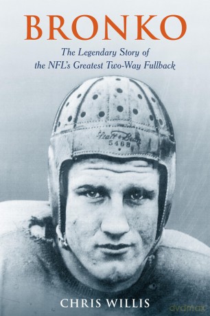 Bronko: The Legendary Story of the NFL's Greatest Two-Way Fullback - Chris Willis [KSIĄŻKA]