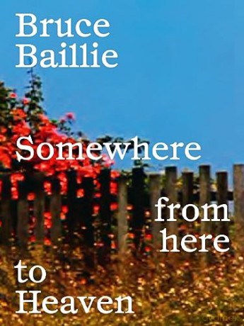 Bruce Baillie: Somewhere from Here to Heaven - Bruce Baillie [KSIĄŻKA]