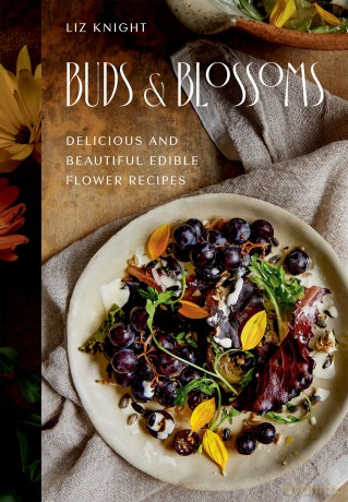 Buds and Blossoms: Delicious and Beautiful Edible Flower Recipes - Liz Knight [KSIĄŻKA]