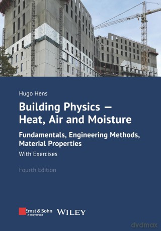 Building Physics - Heat, Air and Moisture: Fundamentals, Engineering Methods, Material Properties and Exercises - Hugo S. L. Hens [KSIĄŻKA]