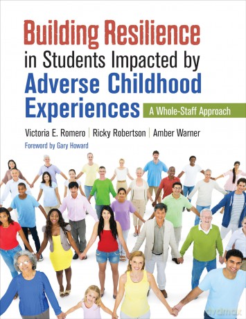 Building Resilience in Students Impacted by Adverse Childhood Experiences: A Whole-Staff Approach - Victoria Elaine Romero [KSIĄŻKA]