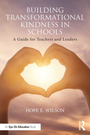 Building Transformational Kindness in Schools: A Guide for Teachers and Leaders - Hope E. Wilson [KSIĄŻKA]