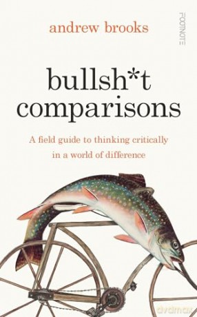 Bullsh*t Comparisons: A field guide to thinking critically in a world of difference - Andrew Brooks [KSIĄŻKA]