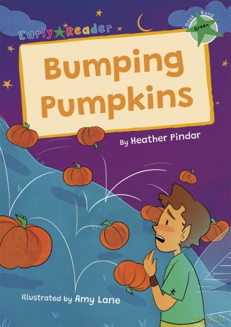 Bumping Pumpkins: (Green Early Reader) (Maverick Early Readers) - Heather Pindar [KSIĄŻKA]