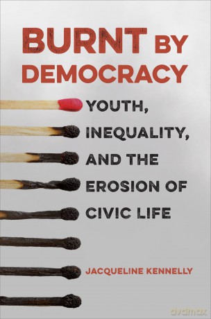 Burnt by Democracy: Youth, Inequality, and the Erosion of Civic Life - Jacqueline Kennelly [KSIĄŻKA]