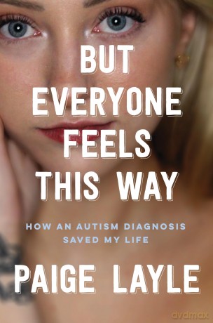 But Everyone Feels This Way: How an Autism Diagnosis Saved My Life - Paige Layle [KSIĄŻKA]