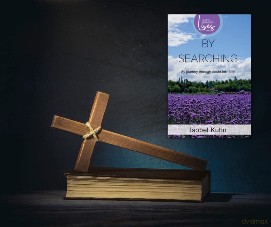 By Searching (Classic Authentic Lives Series): My Journey through Doubt into Faith: By Searching: By Searching (Authentic Classics) - Isobel Kuhn [KSIĄŻKA]