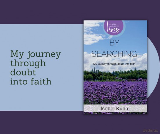 By Searching (Classic Authentic Lives Series): My Journey through Doubt into Faith: By Searching: By Searching (Authentic Classics) - Isobel Kuhn [KSIĄŻKA]