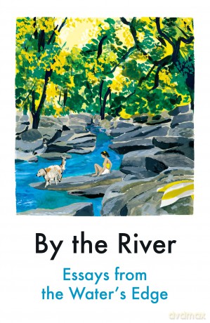 By the River: Essays from the Water's Edge [KSIĄŻKA]