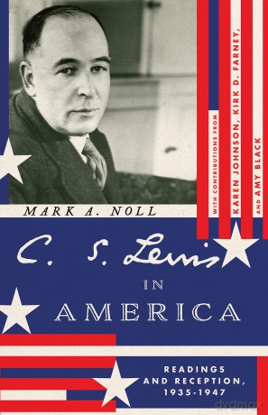 C. S. Lewis in America: Readings and Reception, 1935-1947 (Hansen Lectureship Series) - Mark A Noll [KSIĄŻKA]