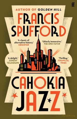 Cahokia Jazz: From the prizewinning author of Golden Hill 'the best book of the century' Richard Osman - Francis Spufford [KSIĄŻKA]
