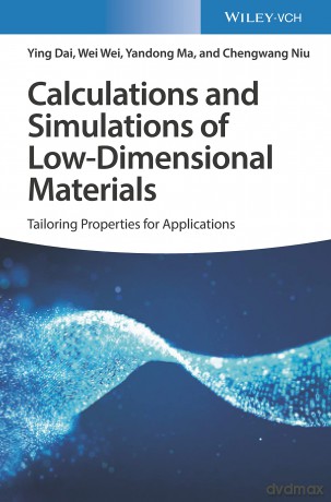 Calculations and Simulations of Low-Dimensional Materials: Tailoring Properties for Applications - Ying Dai [KSIĄŻKA]