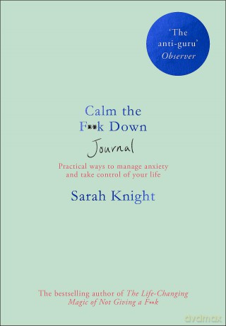 Calm the F**k Down Journal: Practical ways to stop worrying and take control of your life (A No F*cks Given Journal) - Sarah Knight [KSIĄŻKA]