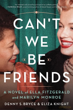 Can't We Be Friends: A Novel of Ella Fitzgerald and Marilyn Monroe - Knight Eliza [KSIĄŻKA]