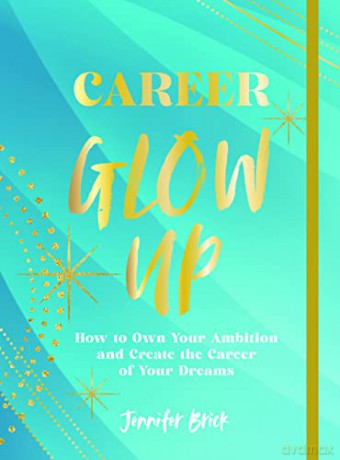 Career Glow Up: How to Own Your Ambition and Create the Career of Your Dreams - Jennifer Brick [KALENDARZ]
