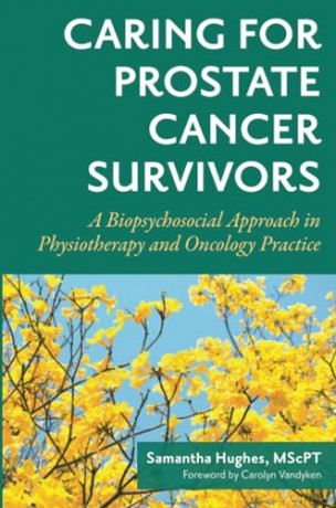 Caring for Prostate Cancer Survivors: A Biopsychosocial Approach in Physiotherapy and Oncology Practice - Sam Hughes [KSIĄŻKA]