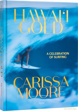 Carissa Moore: Hawaii Gold: A Celebration of Surfing - Carissa Moore [KSIĄŻKA]